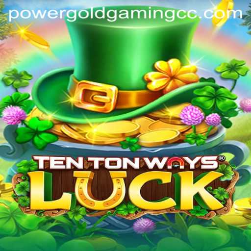 TenTonWaysLuck: A Revolutionary Addition to POWERGOLDGAMING's Portfolio